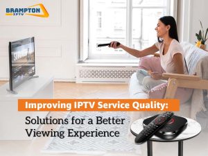 Improving IPTV Service Quality Solutions for a Better Viewing Experience