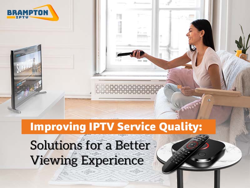 Improving IPTV Service Quality Solutions for a Better Viewing Experience