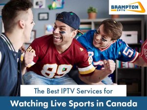 The Best IPTV Services for Watching Live Sports in Canada