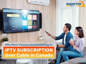 Why More Viewers Are Switching to IPTV Subscription Over Cable in Canada