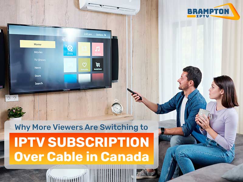 Why More Viewers Are Switching to IPTV Subscription Over Cable in Canada