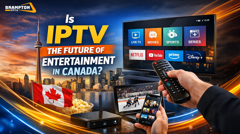 Is IPTV the Future of Entertainment in Canada_