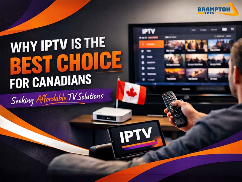 Why IPTV is the Best Choice for Canadians Seeking Affordable TV Solutions